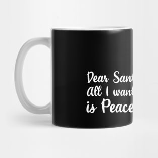 Dear santa all i want for christmas is love and peace. Mug